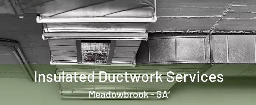 Insulated Ductwork Services Meadowbrook - GA
