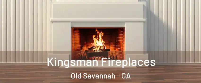 Kingsman Fireplaces Old Savannah - GA