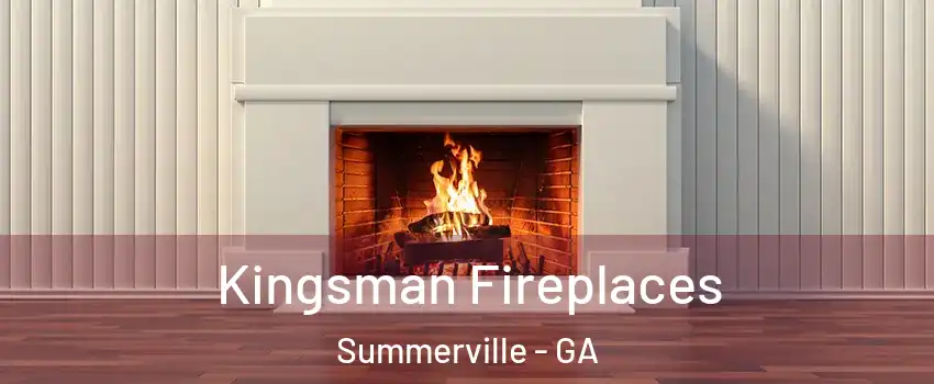 Kingsman Fireplaces Summerville - GA