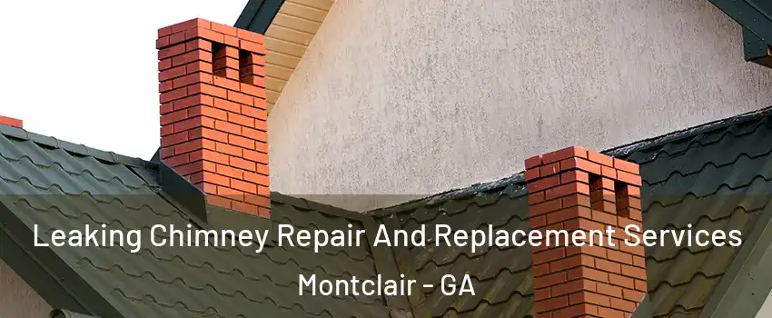 Leaking Chimney Repair And Replacement Services Montclair - GA