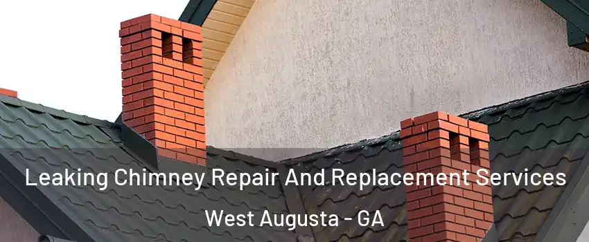 Leaking Chimney Repair And Replacement Services West Augusta - GA