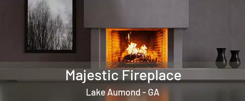 Majestic Fireplace Lake Aumond - GA