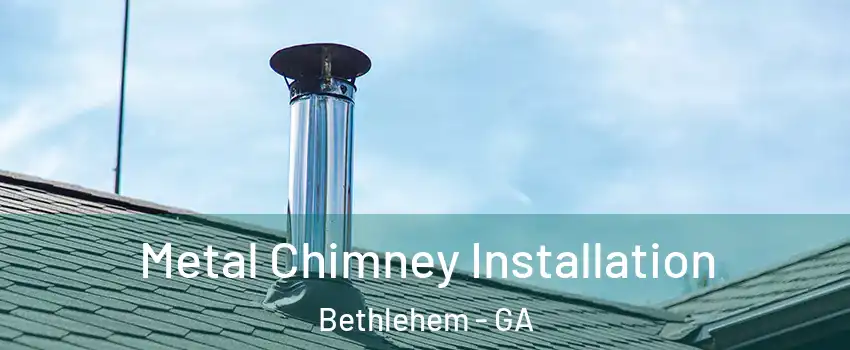 Metal Chimney Installation Bethlehem - GA