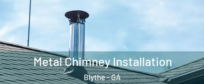 Metal Chimney Installation Blythe - GA