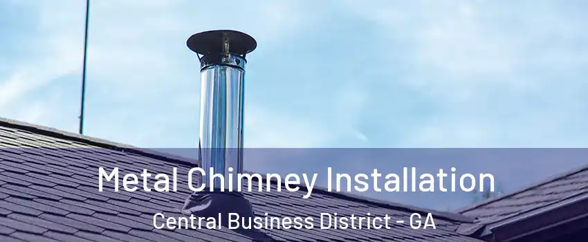 Metal Chimney Installation Central Business District - GA