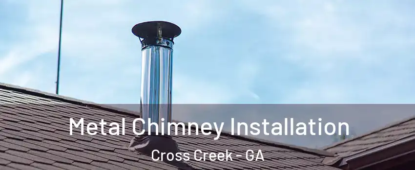 Metal Chimney Installation Cross Creek - GA