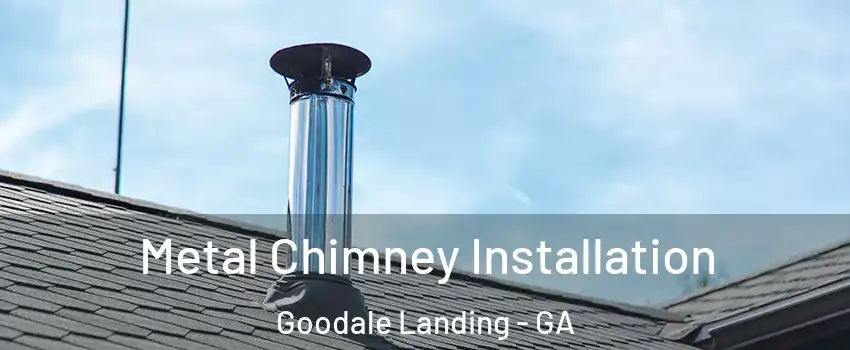 Metal Chimney Installation Goodale Landing - GA