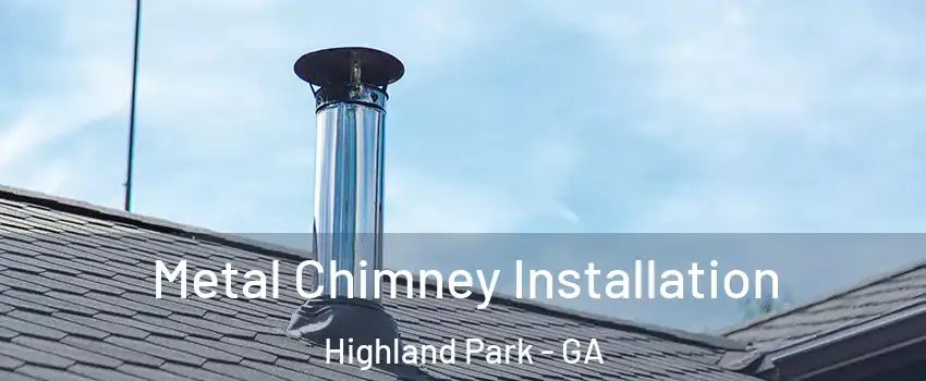 Metal Chimney Installation Highland Park - GA