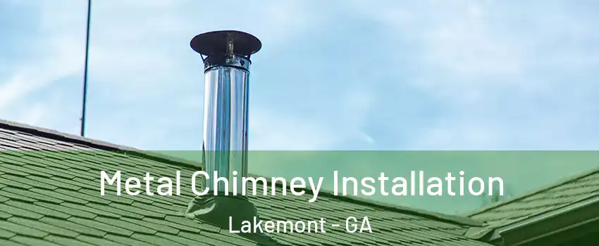 Metal Chimney Installation Lakemont - GA