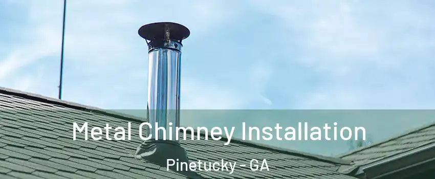 Metal Chimney Installation Pinetucky - GA