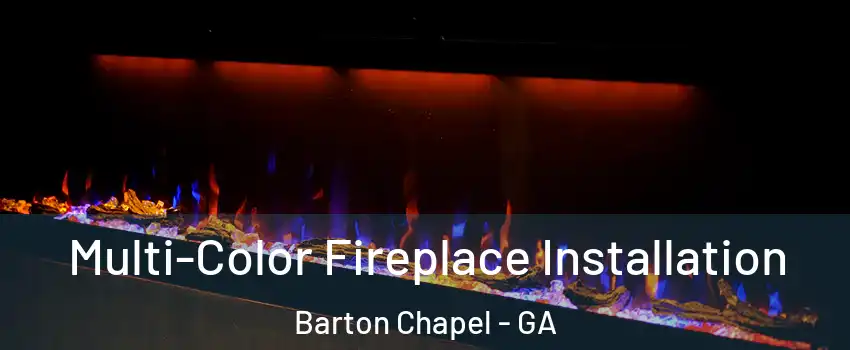 Multi-Color Fireplace Installation Barton Chapel - GA