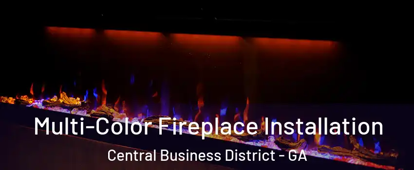Multi-Color Fireplace Installation Central Business District - GA