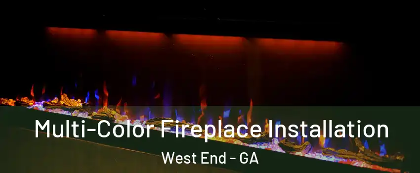 Multi-Color Fireplace Installation West End - GA