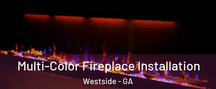 Multi-Color Fireplace Installation Westside - GA