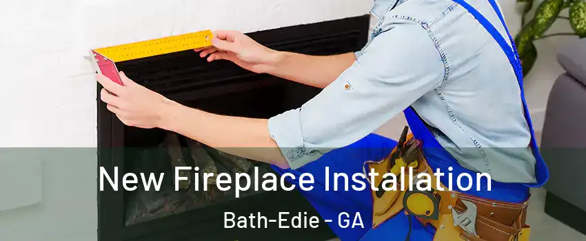 New Fireplace Installation Bath-Edie - GA