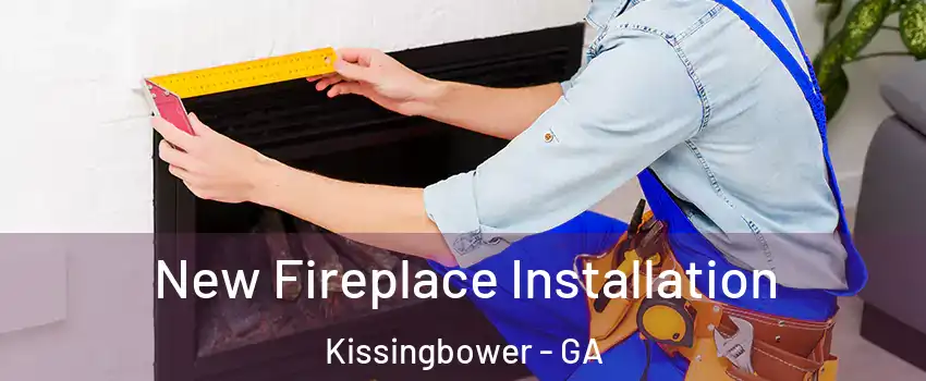 New Fireplace Installation Kissingbower - GA