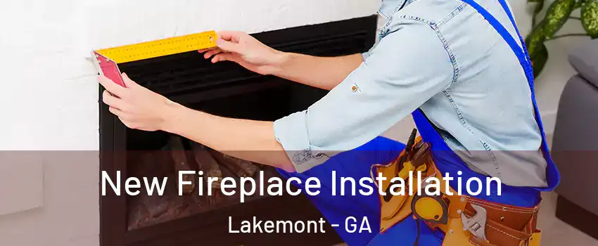 New Fireplace Installation Lakemont - GA