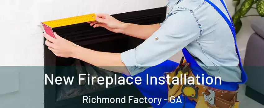 New Fireplace Installation Richmond Factory - GA