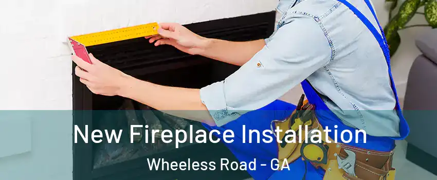 New Fireplace Installation Wheeless Road - GA