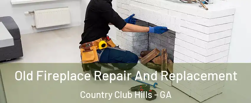 Old Fireplace Repair And Replacement Country Club Hills - GA