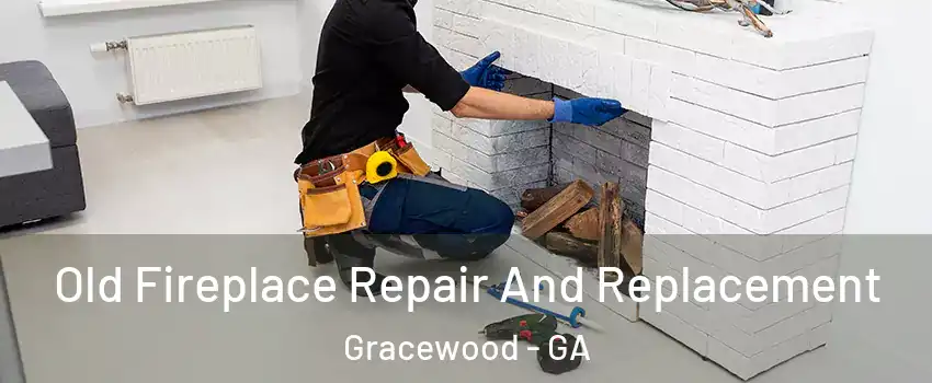 Old Fireplace Repair And Replacement Gracewood - GA