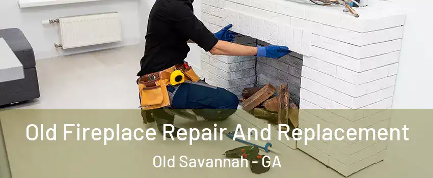 Old Fireplace Repair And Replacement Old Savannah - GA