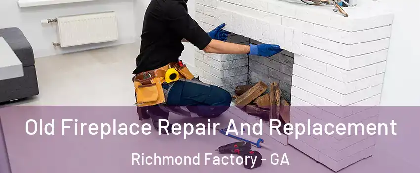 Old Fireplace Repair And Replacement Richmond Factory - GA