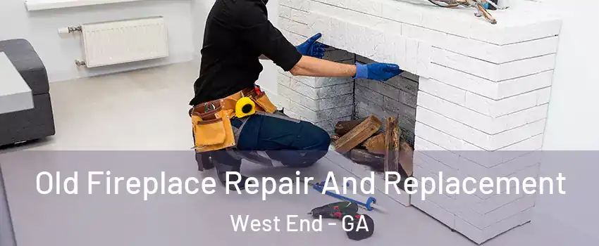 Old Fireplace Repair And Replacement West End - GA