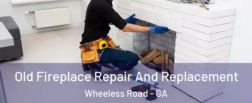 Old Fireplace Repair And Replacement Wheeless Road - GA