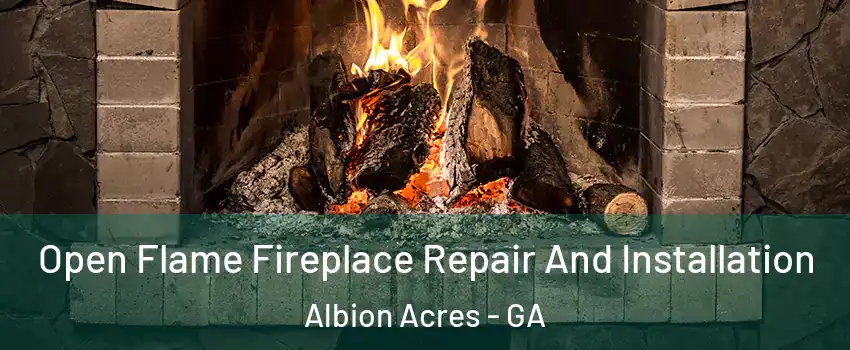 Open Flame Fireplace Repair And Installation Albion Acres - GA