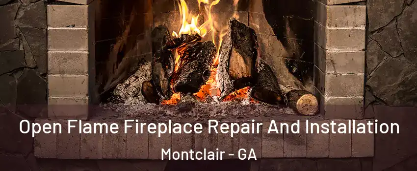 Open Flame Fireplace Repair And Installation Montclair - GA