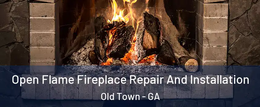 Open Flame Fireplace Repair And Installation Old Town - GA