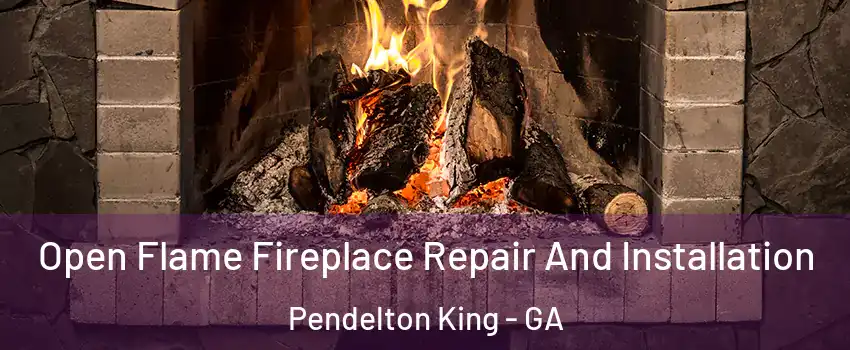 Open Flame Fireplace Repair And Installation Pendelton King - GA