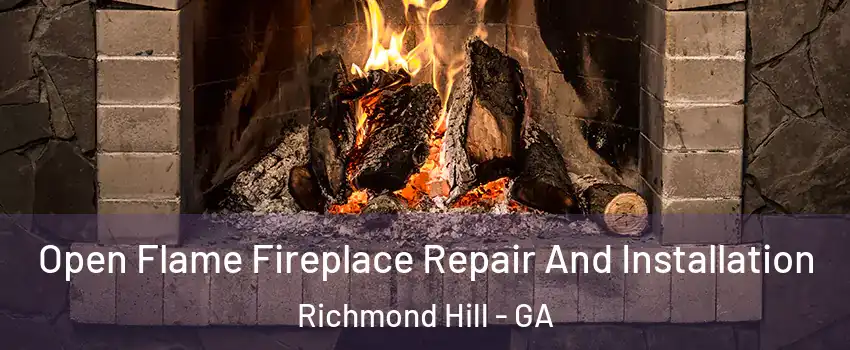 Open Flame Fireplace Repair And Installation Richmond Hill - GA
