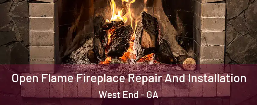 Open Flame Fireplace Repair And Installation West End - GA