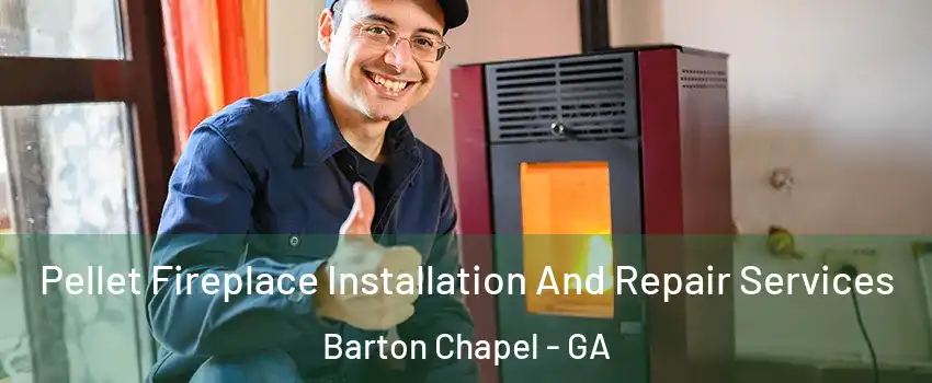 Pellet Fireplace Installation And Repair Services Barton Chapel - GA