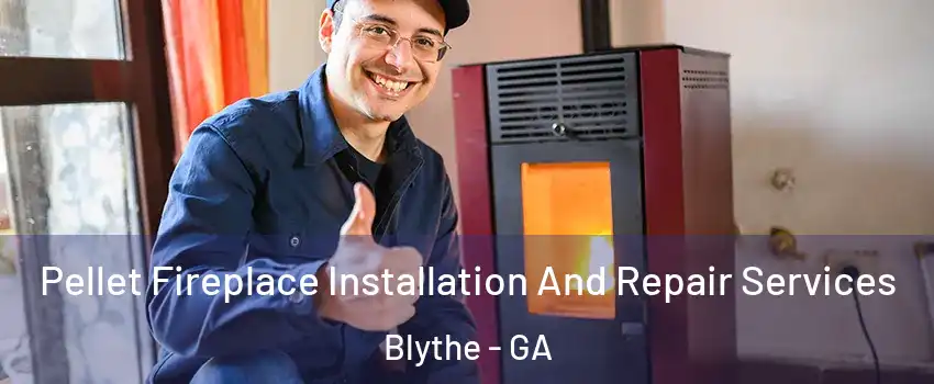 Pellet Fireplace Installation And Repair Services Blythe - GA