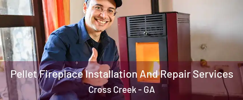 Pellet Fireplace Installation And Repair Services Cross Creek - GA
