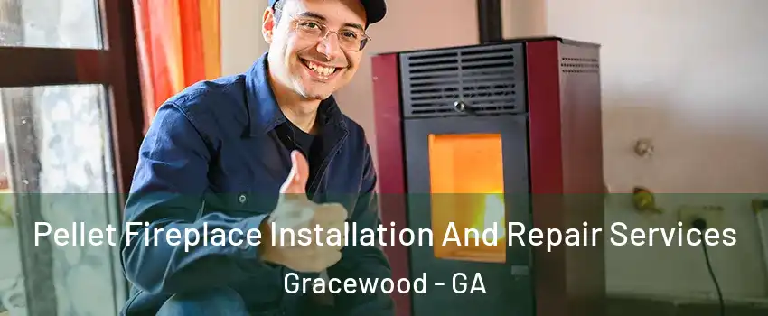 Pellet Fireplace Installation And Repair Services Gracewood - GA