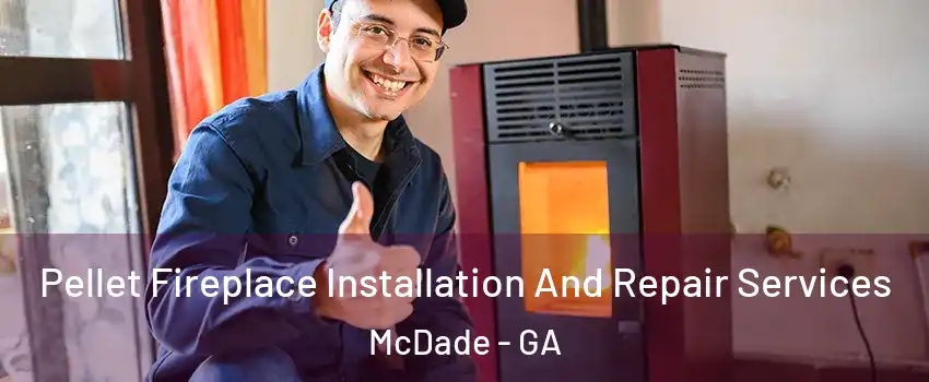 Pellet Fireplace Installation And Repair Services McDade - GA