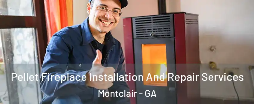 Pellet Fireplace Installation And Repair Services Montclair - GA