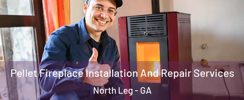 Pellet Fireplace Installation And Repair Services North Leg - GA