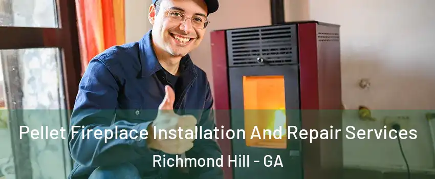 Pellet Fireplace Installation And Repair Services Richmond Hill - GA
