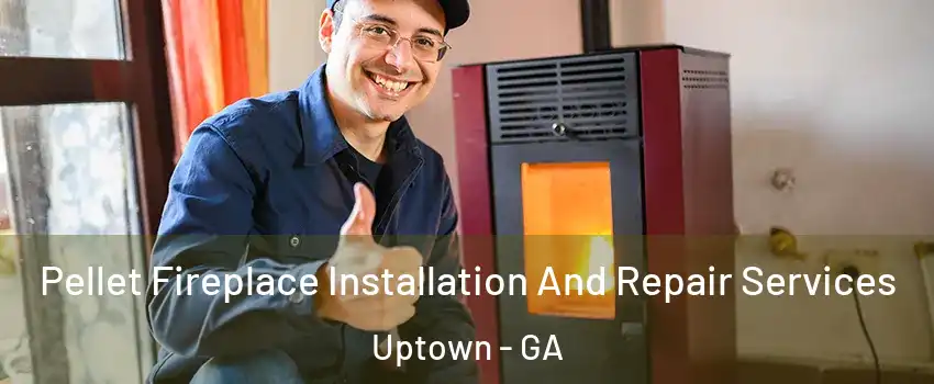 Pellet Fireplace Installation And Repair Services Uptown - GA
