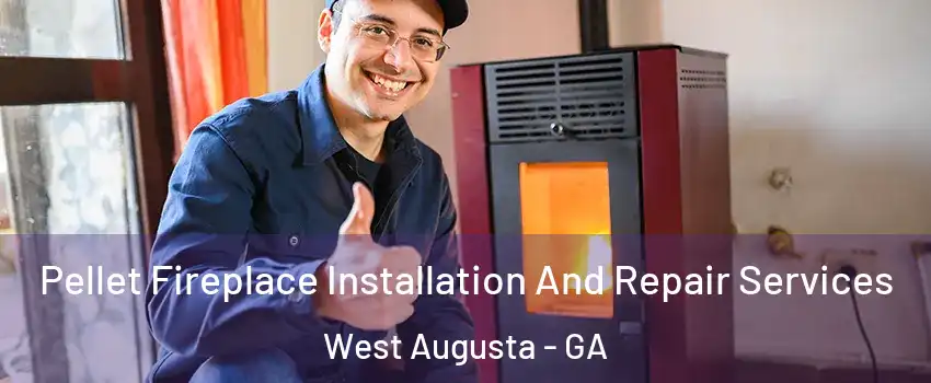 Pellet Fireplace Installation And Repair Services West Augusta - GA