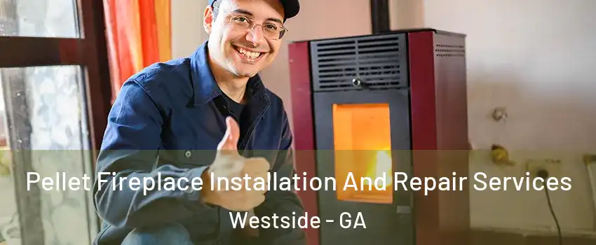 Pellet Fireplace Installation And Repair Services Westside - GA