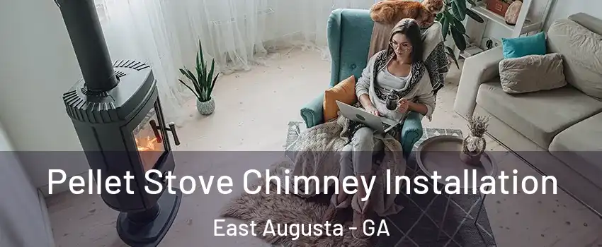Pellet Stove Chimney Installation East Augusta - GA