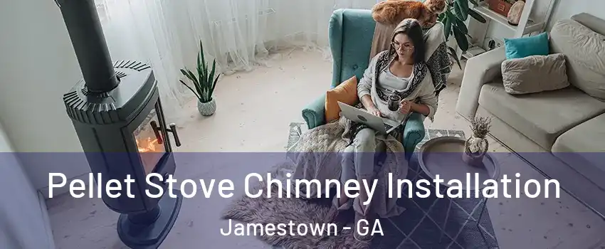 Pellet Stove Chimney Installation Jamestown - GA