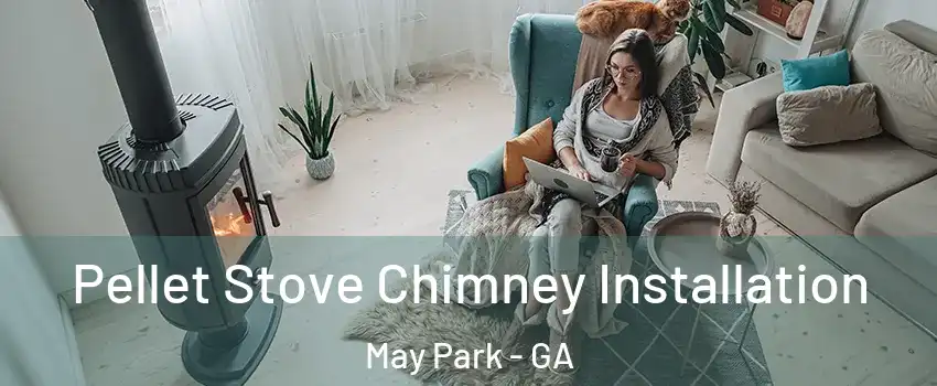 Pellet Stove Chimney Installation May Park - GA