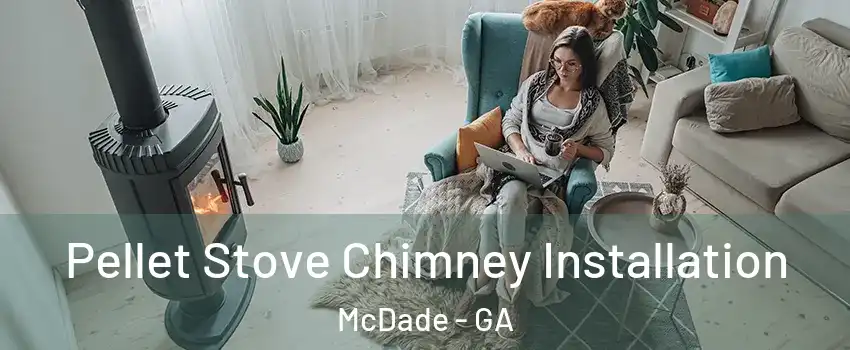 Pellet Stove Chimney Installation McDade - GA